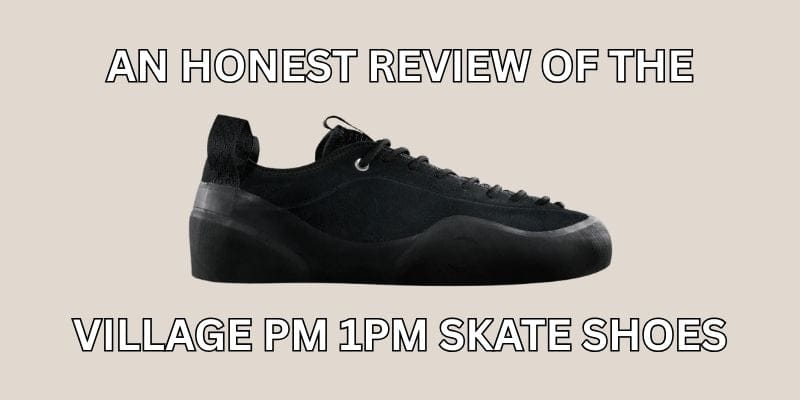 Village PM Skate Shoes Review