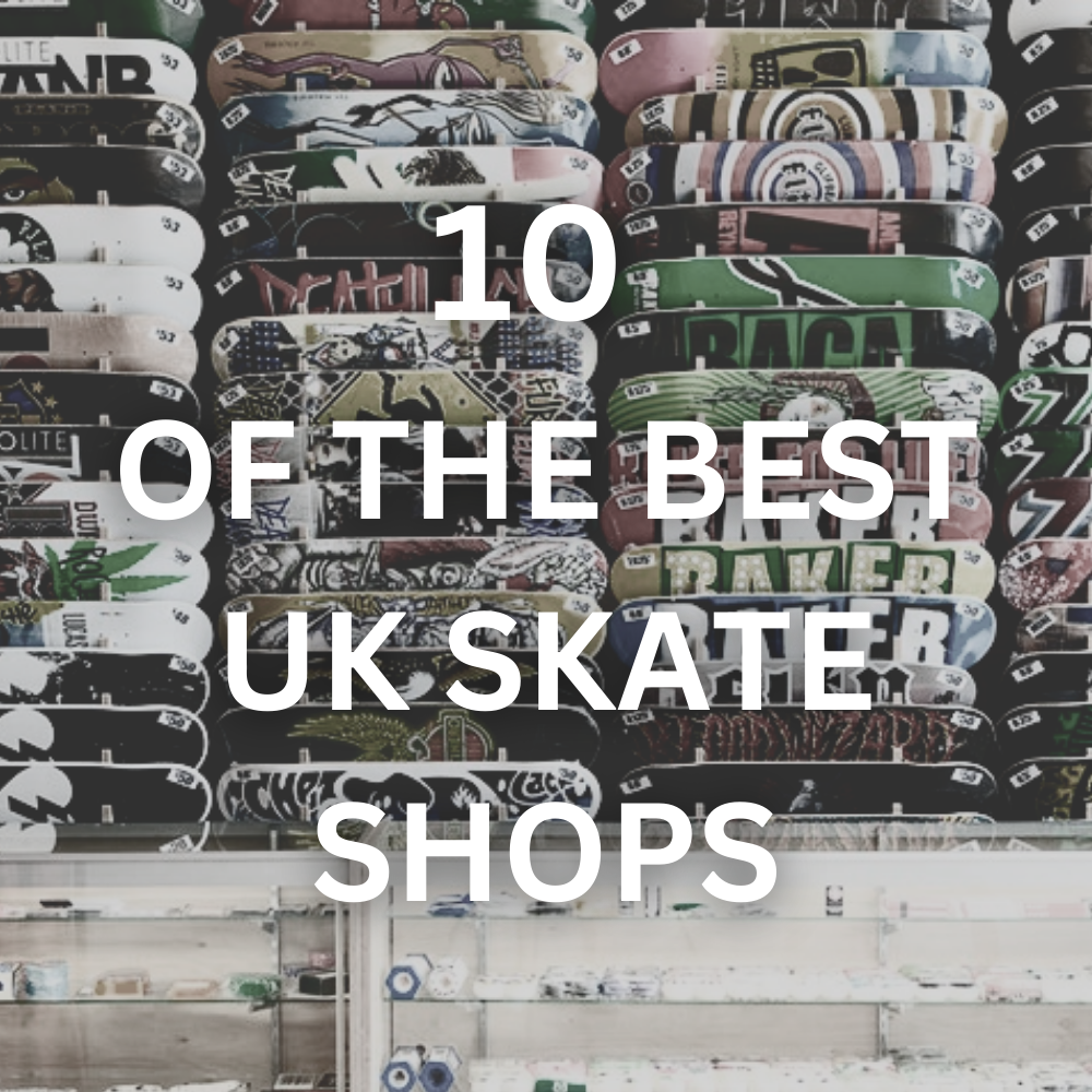 Best Independent Skate Shops in the UK
