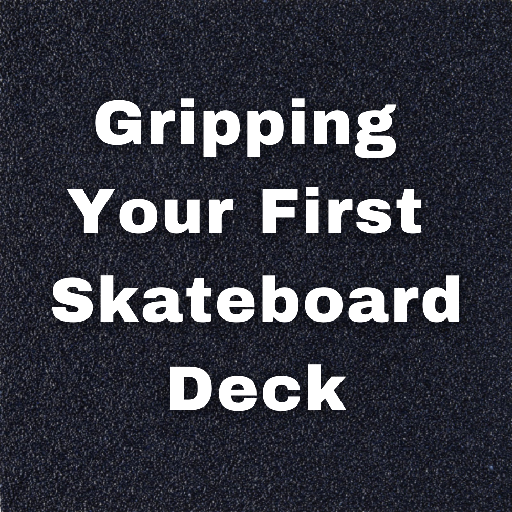 How to Grip a Skateboard Deck | The Vines